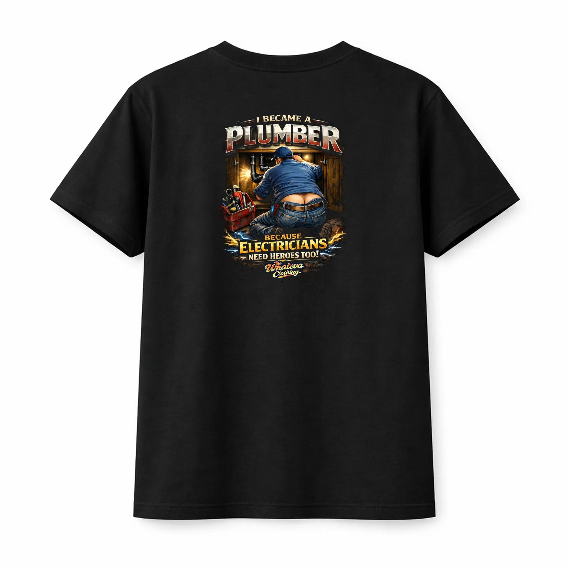 I Became A Plumber Because Electricians Need Heroes Too – Funny Tradesman T-Shirt Whateva Clothing